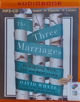 The Three Marriages - Reimagining Work, Self and Relationship written by David Whyte performed by David Whyte and  on MP3 CD (Unabridged)